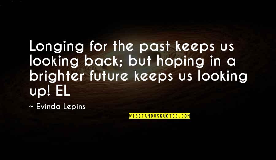 Back To The Future Best Quotes By Evinda Lepins: Longing for the past keeps us looking back;