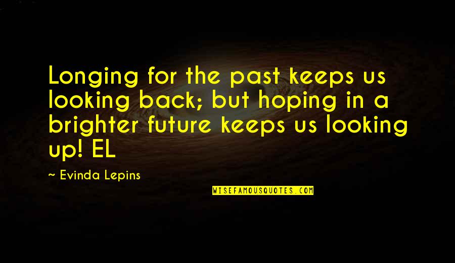 Back To The Future I Quotes By Evinda Lepins: Longing for the past keeps us looking back;