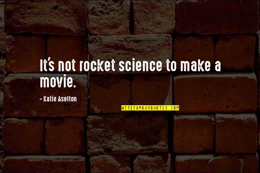 Back To The Future Ii Biff Quotes By Katie Aselton: It's not rocket science to make a movie.