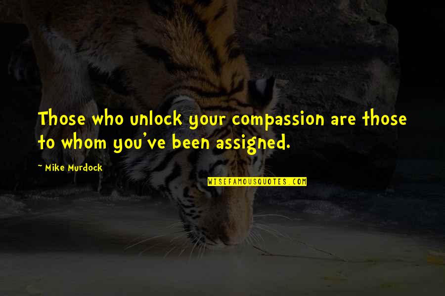 Back To The Future Life Quotes By Mike Murdock: Those who unlock your compassion are those to