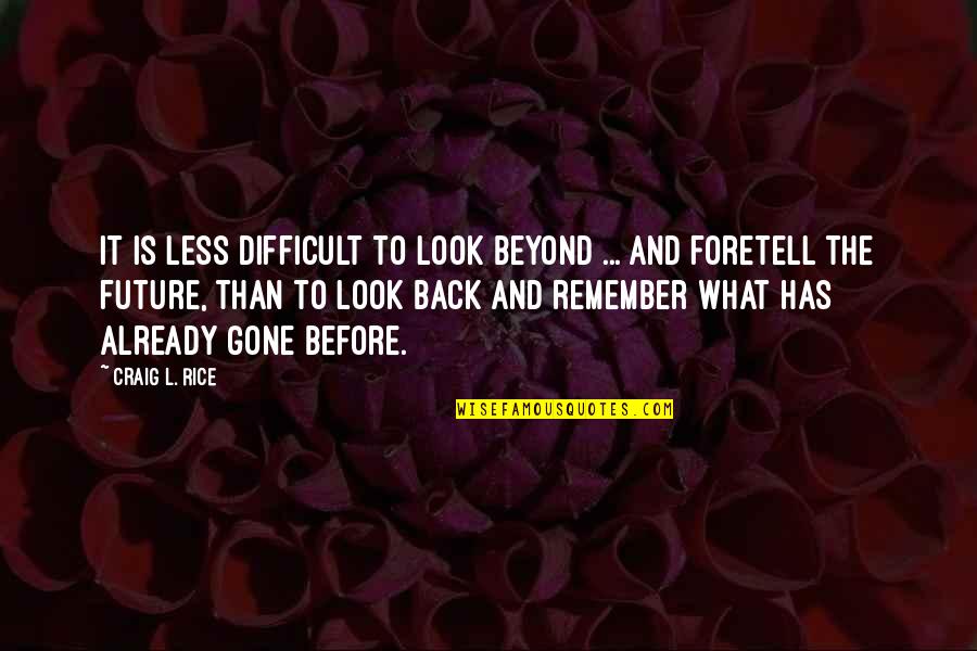 Back To The Future Quotes By Craig L. Rice: It is less difficult to look beyond ...