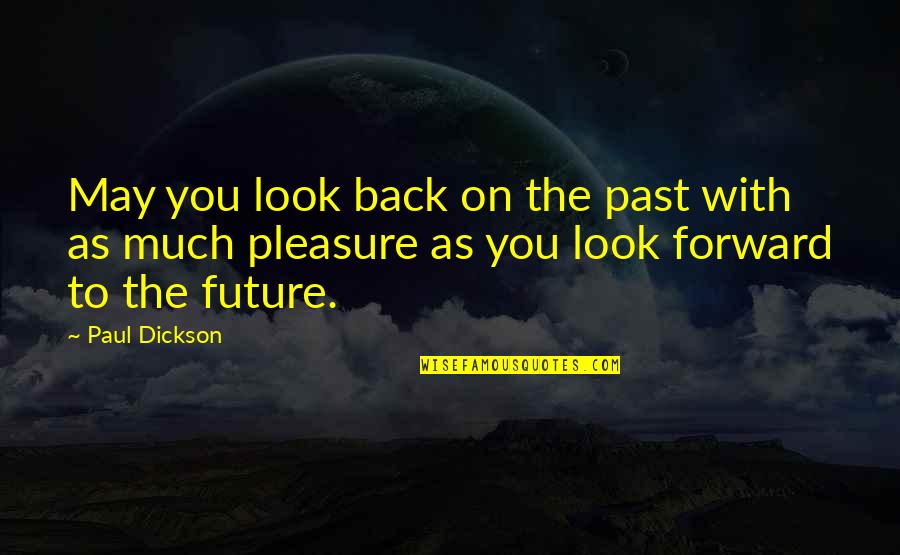 Back To The Future Quotes By Paul Dickson: May you look back on the past with