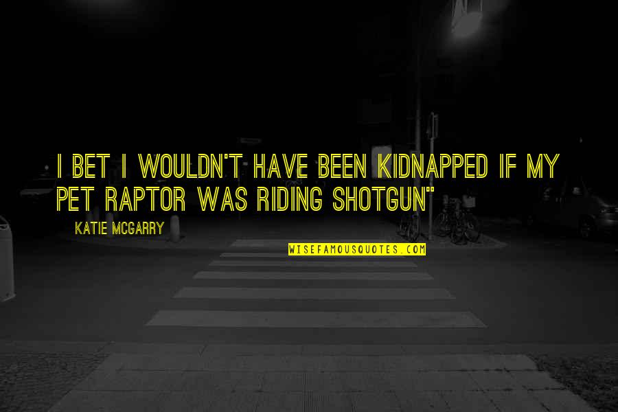Back To The Future Space Time Continuum Quotes By Katie McGarry: I bet I wouldn't have been kidnapped if