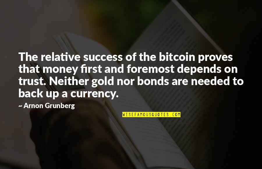 Back To The Money Quotes By Arnon Grunberg: The relative success of the bitcoin proves that Back To The Money Quotes By Arnon Grunberg: The relative success of the bitcoin proves that