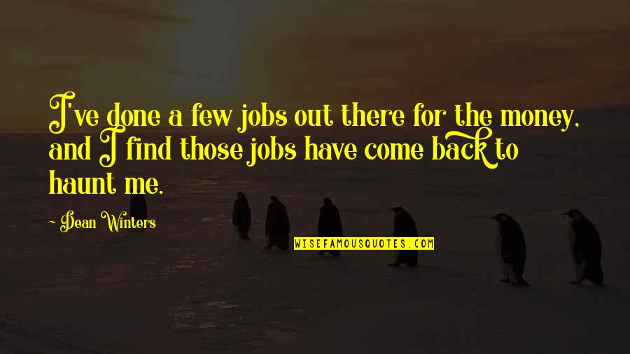 Back To The Money Quotes By Dean Winters: I've done a few jobs out there for Back To The Money Quotes By Dean Winters: I've done a few jobs out there for