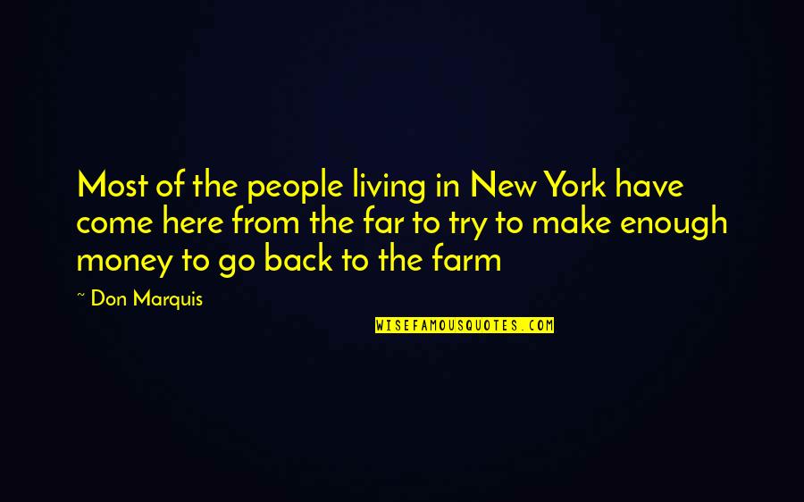 Back To The Money Quotes By Don Marquis: Most of the people living in New York Back To The Money Quotes By Don Marquis: Most of the people living in New York