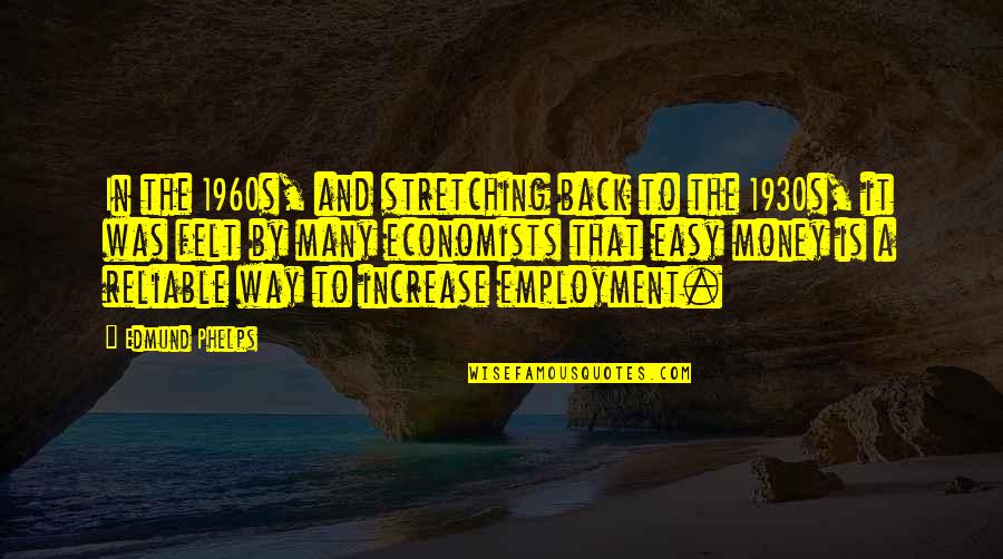 Back To The Money Quotes By Edmund Phelps: In the 1960s, and stretching back to the Back To The Money Quotes By Edmund Phelps: In the 1960s, and stretching back to the