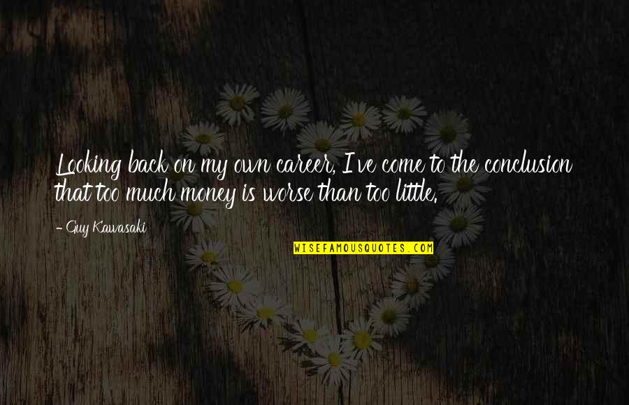Back To The Money Quotes By Guy Kawasaki: Looking back on my own career, I've come Back To The Money Quotes By Guy Kawasaki: Looking back on my own career, I've come