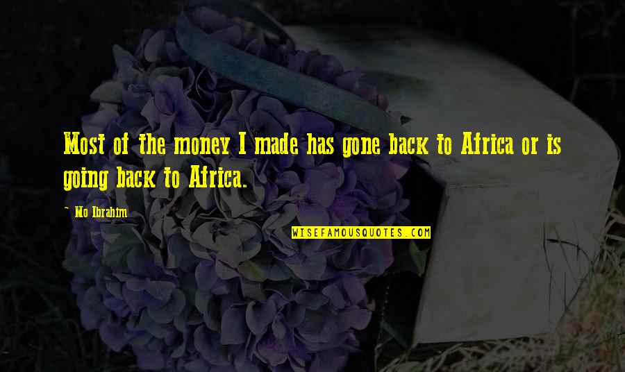 Back To The Money Quotes By Mo Ibrahim: Most of the money I made has gone