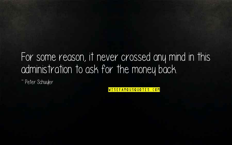 Back To The Money Quotes By Peter Schuyler: For some reason, it never crossed any mind Back To The Money Quotes By Peter Schuyler: For some reason, it never crossed any mind
