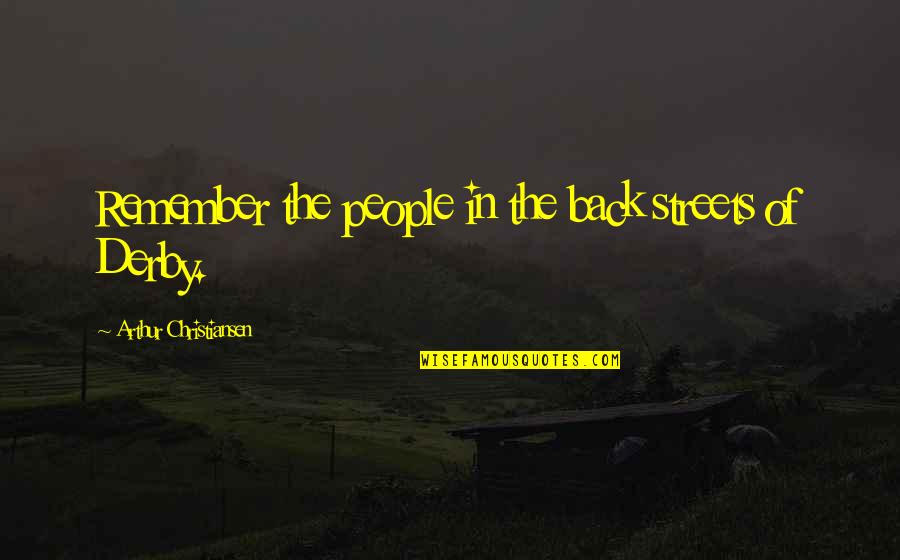 Back To The Streets Quotes By Arthur Christiansen: Remember the people in the back streets of Back To The Streets Quotes By Arthur Christiansen: Remember the people in the back streets of