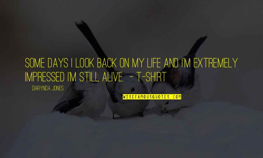 Back To Those Days Quotes By Darynda Jones: SOME DAYS I LOOK BACK ON MY LIFE