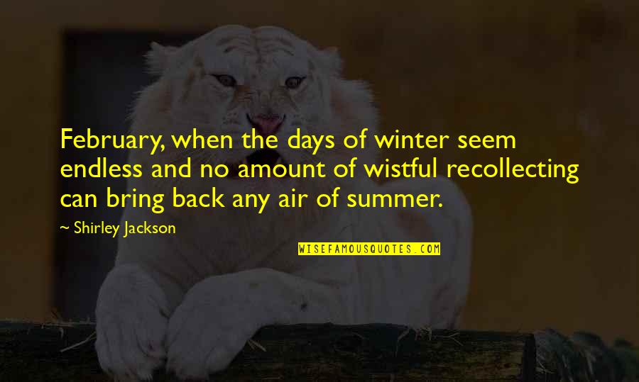 Back To Those Days Quotes By Shirley Jackson: February, when the days of winter seem endless