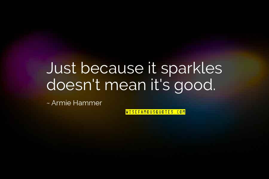 Back To Work After Vacation Quotes By Armie Hammer: Just because it sparkles doesn't mean it's good.