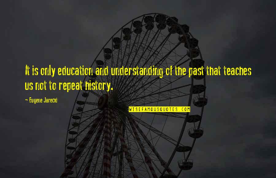 Back To Work Tomorrow Quotes By Eugene Jarecki: It is only education and understanding of the