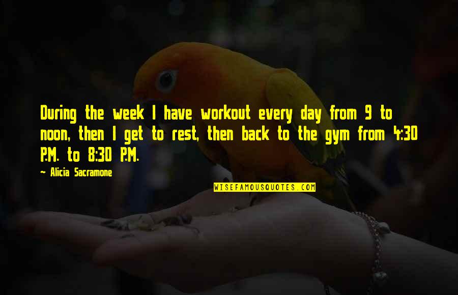 Back To Workout Quotes By Alicia Sacramone: During the week I have workout every day