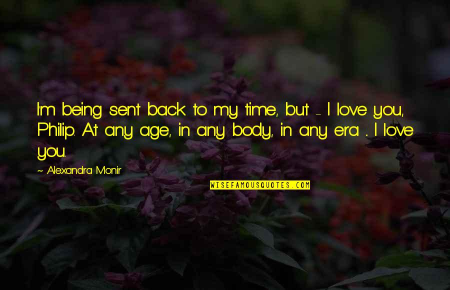 Back To You Quotes By Alexandra Monir: I'm being sent back to my time, but