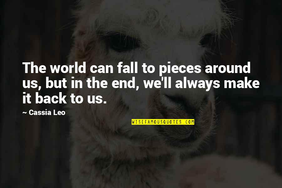 Back Together Love Quotes By Cassia Leo: The world can fall to pieces around us,