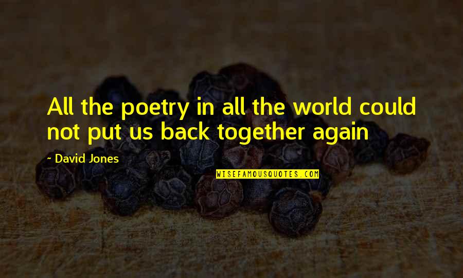 Back Together Love Quotes By David Jones: All the poetry in all the world could