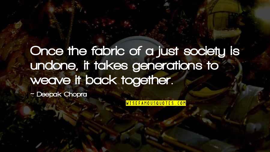 Back Together Quotes By Deepak Chopra: Once the fabric of a just society is