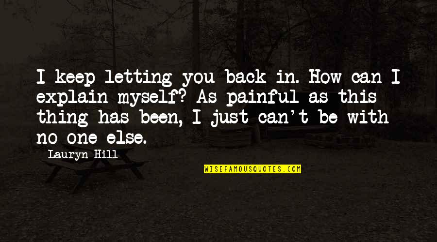 Back Together Quotes By Lauryn Hill: I keep letting you back in. How can