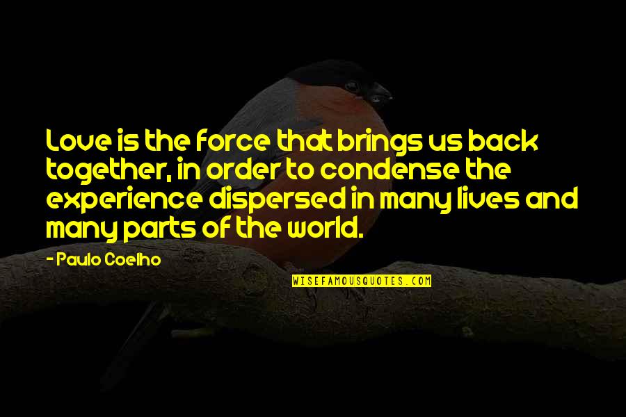 Back Together Quotes By Paulo Coelho: Love is the force that brings us back