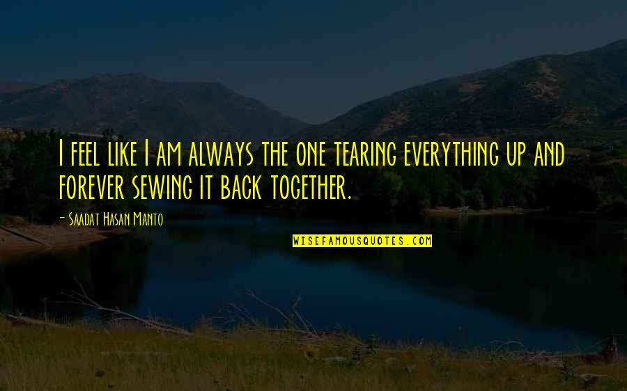 Back Together Quotes By Saadat Hasan Manto: I feel like I am always the one