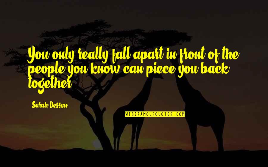 Back Together Quotes By Sarah Dessen: You only really fall apart in front of