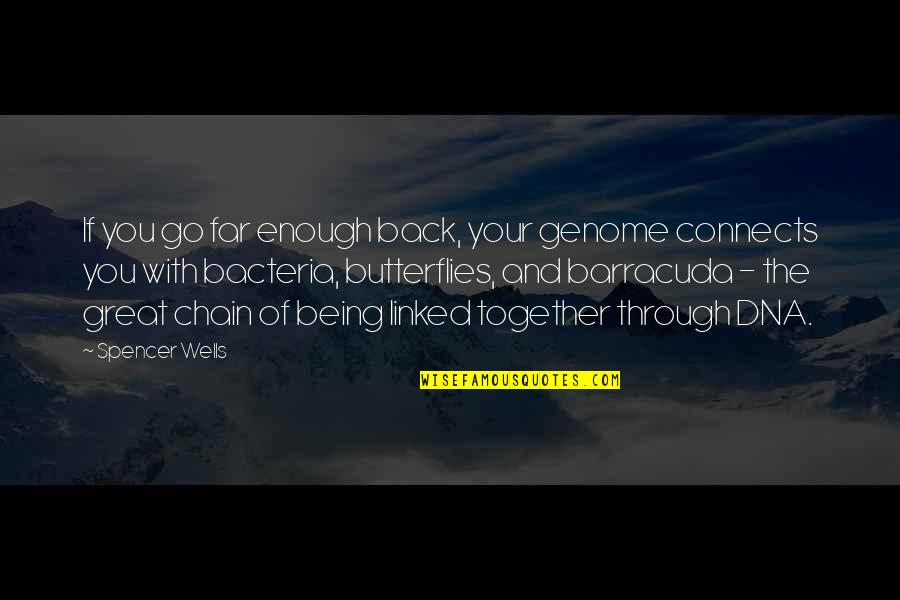 Back Together Quotes By Spencer Wells: If you go far enough back, your genome