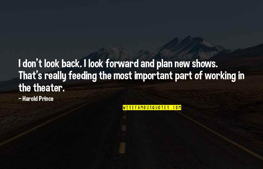Back Up Plan Quotes By Harold Prince: I don't look back. I look forward and
