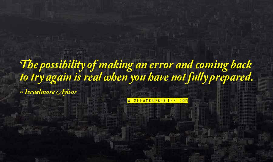 Back Up Plan Quotes By Israelmore Ayivor: The possibility of making an error and coming