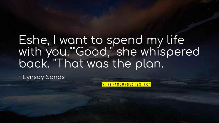 Back Up Plan Quotes By Lynsay Sands: Eshe, I want to spend my life with