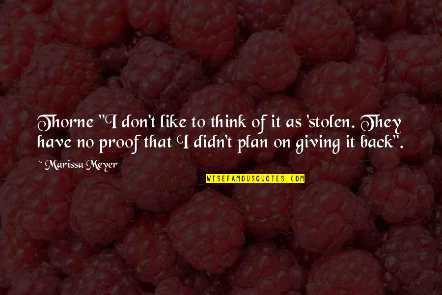 Back Up Plan Quotes By Marissa Meyer: Thorne "I don't like to think of it