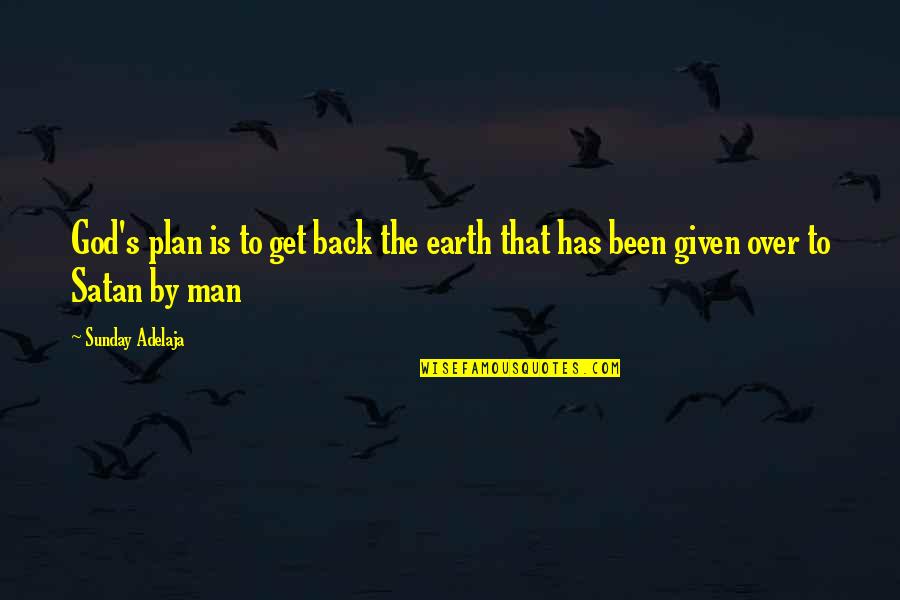 Back Up Plan Quotes By Sunday Adelaja: God's plan is to get back the earth