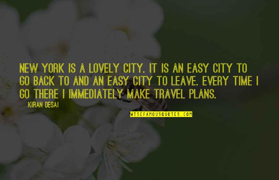 Back Up Plans Quotes By Kiran Desai: New York is a lovely city. It is Back Up Plans Quotes By Kiran Desai: New York is a lovely city. It is