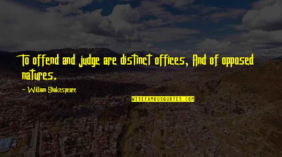 Back When I Was A Kid Quotes By William Shakespeare: To offend and judge are distinct offices, And