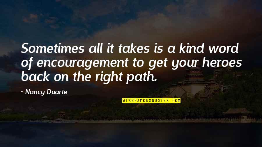 Back Your Heroes Quotes By Nancy Duarte: Sometimes all it takes is a kind word