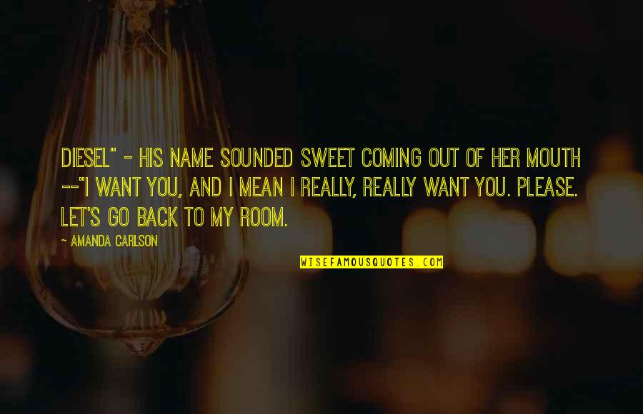 Back Your Mouth Quotes By Amanda Carlson: Diesel" - his name sounded sweet coming out