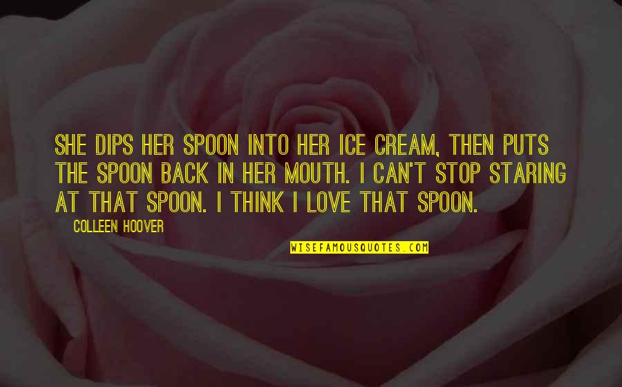 Back Your Mouth Quotes By Colleen Hoover: She dips her spoon into her ice cream,