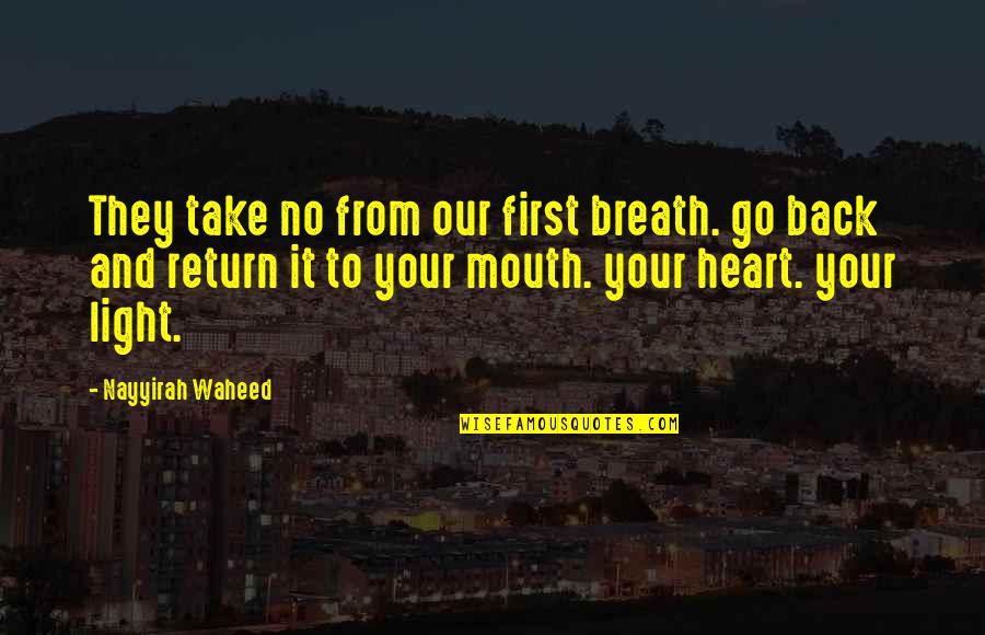 Back Your Mouth Quotes By Nayyirah Waheed: They take no from our first breath. go