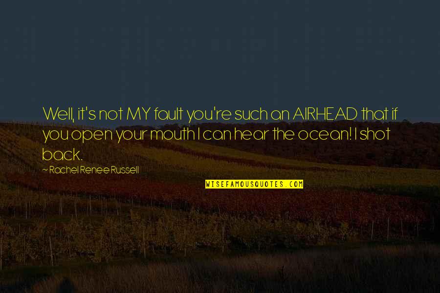 Back Your Mouth Quotes By Rachel Renee Russell: Well, it's not MY fault you're such an