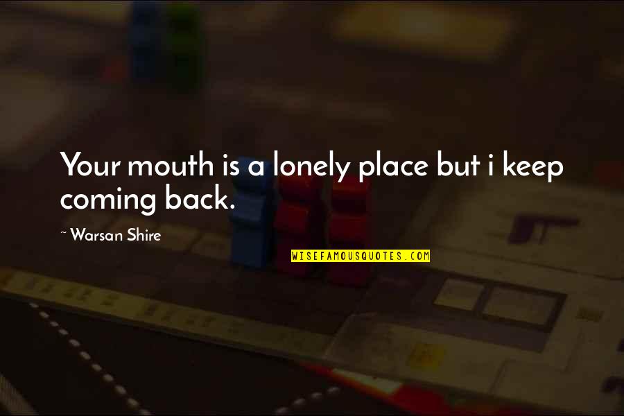 Back Your Mouth Quotes By Warsan Shire: Your mouth is a lonely place but i