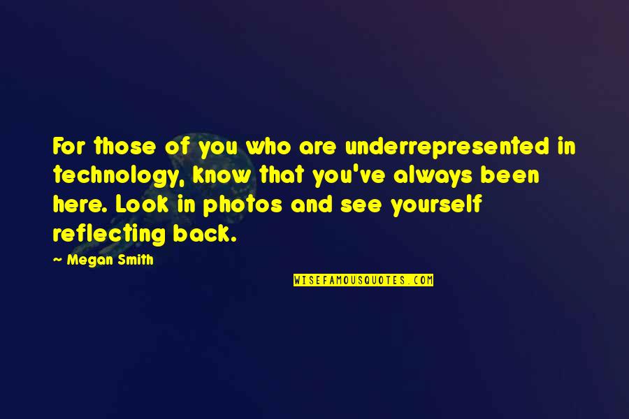 Back Yourself Quotes By Megan Smith: For those of you who are underrepresented in