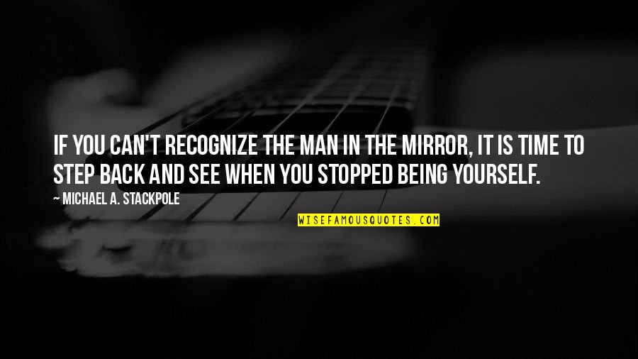 Back Yourself Quotes By Michael A. Stackpole: If you can't recognize the man in the Back Yourself Quotes By Michael A. Stackpole: If you can't recognize the man in the