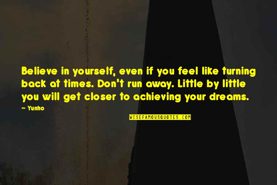 Back Yourself Quotes By Yunho: Believe in yourself, even if you feel like