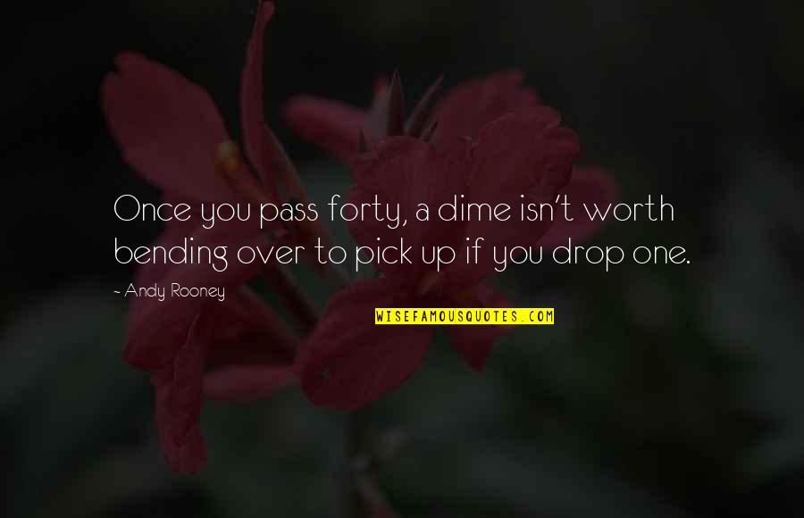 Backaches Uti Quotes By Andy Rooney: Once you pass forty, a dime isn't worth