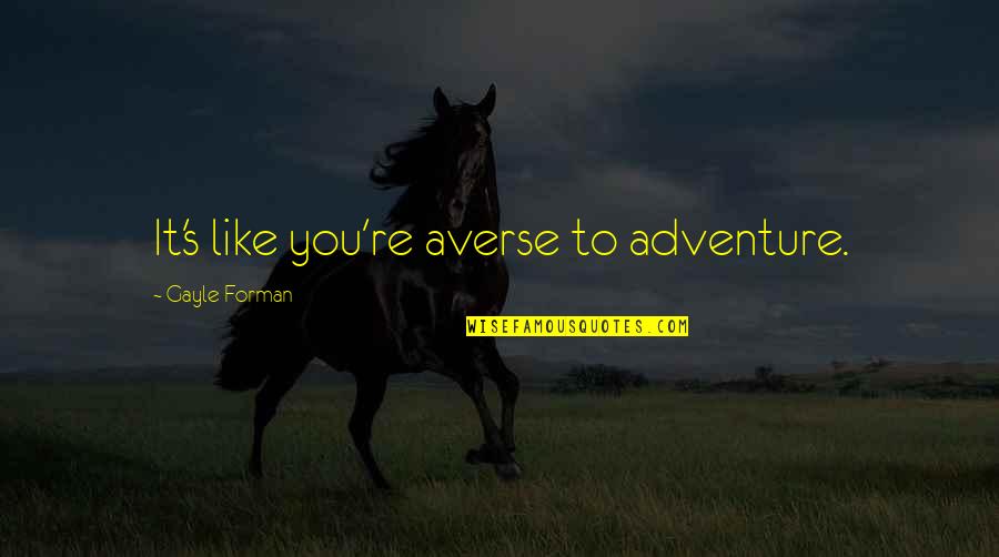 Backbend Yoga Quotes By Gayle Forman: It's like you're averse to adventure. Backbend Yoga Quotes By Gayle Forman: It's like you're averse to adventure.