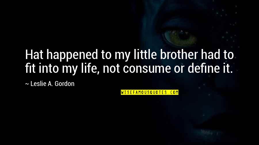 Backbend Yoga Quotes By Leslie A. Gordon: Hat happened to my little brother had to Backbend Yoga Quotes By Leslie A. Gordon: Hat happened to my little brother had to