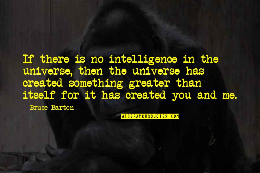 Backbends Quotes By Bruce Barton: If there is no intelligence in the universe,