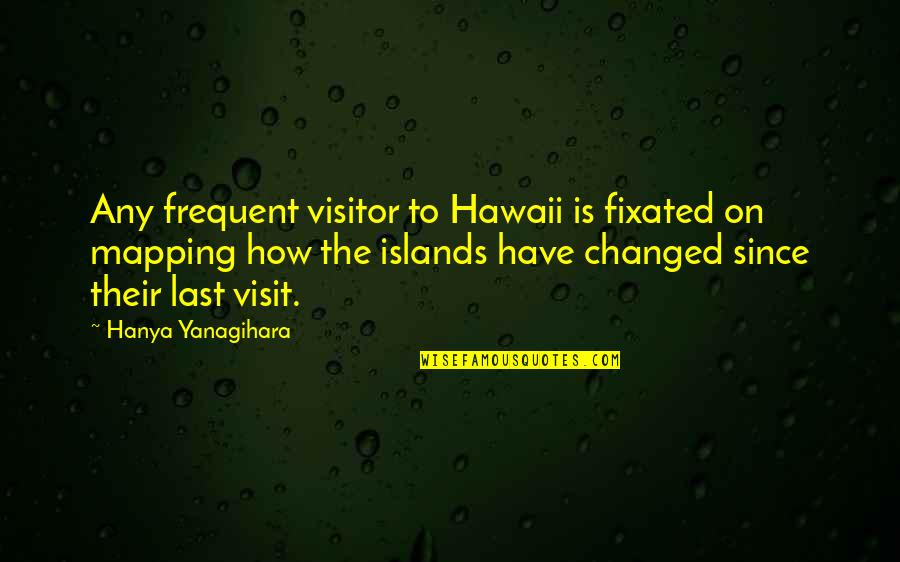 Backbite Quotes Quotes By Hanya Yanagihara: Any frequent visitor to Hawaii is fixated on